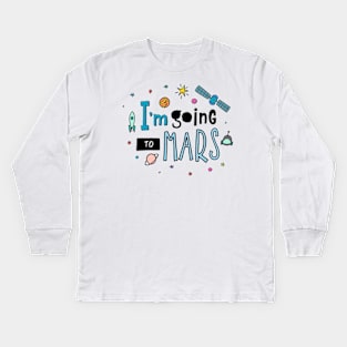 I Am Going To Mars Space Lover Quote - Adventure Lover Kids Long Sleeve T-Shirt